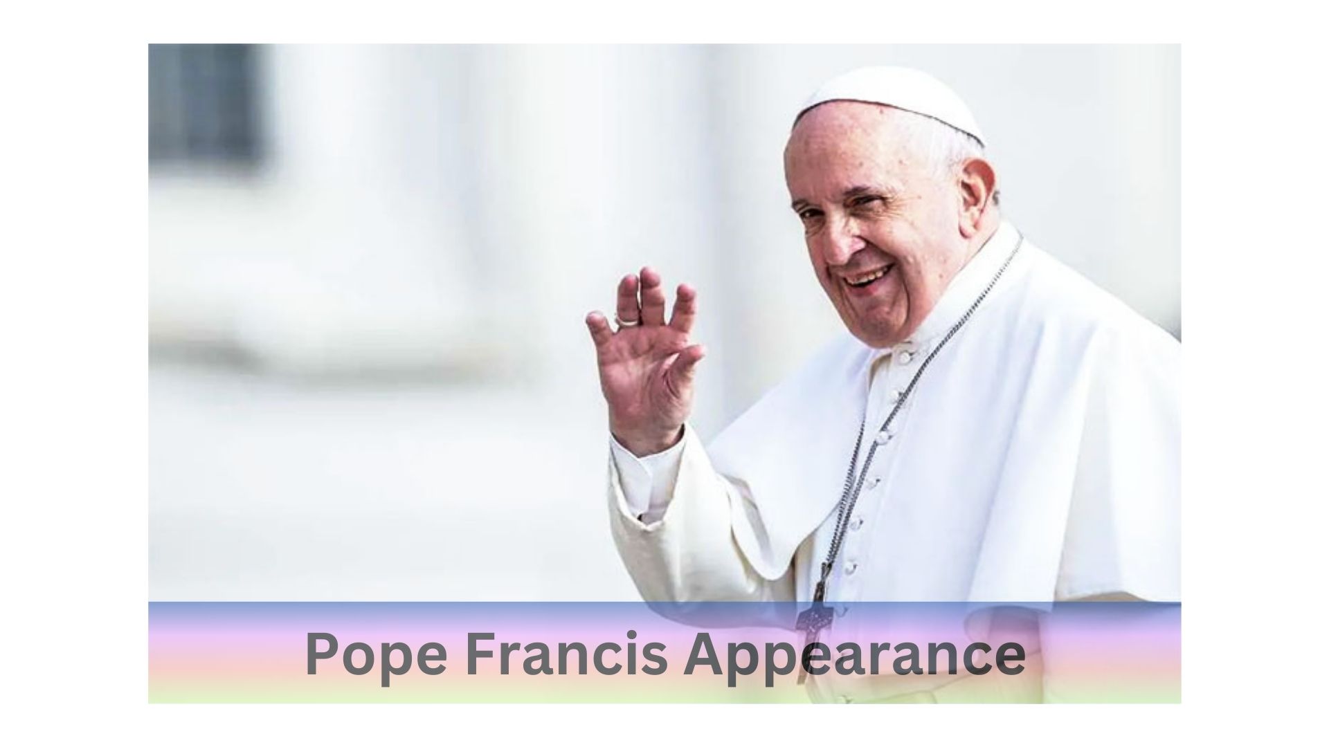 Pope Francis Appearance